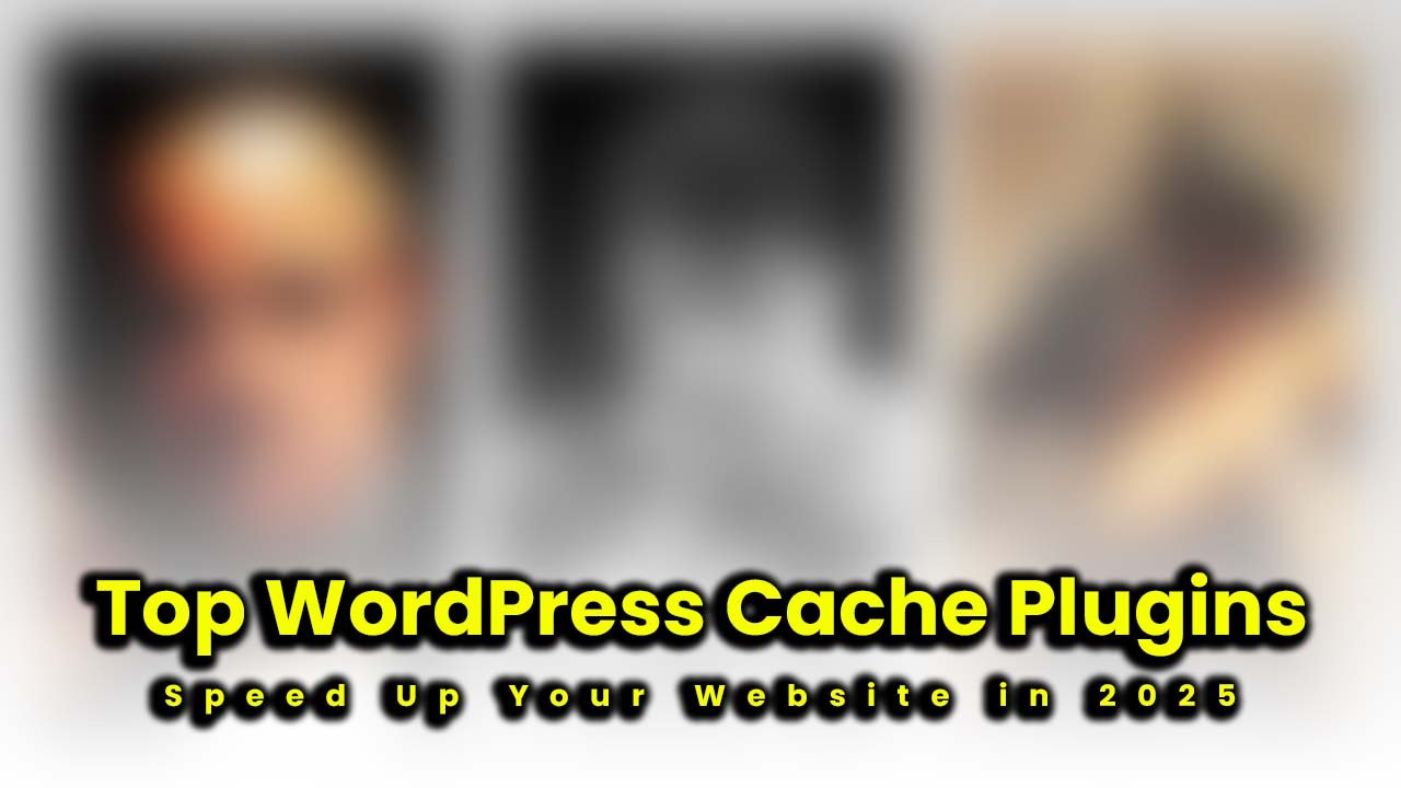 Best WordPress Cache Plugins to Speed Up Your Website in 2025
