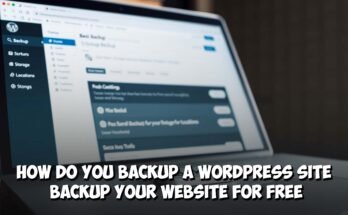 How Do You Backup a WordPress Site - Complete Guide Backup Your Website For Free