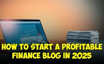 How to Start a Profitable Finance Blog in 2025